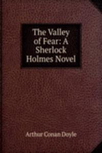Valley of Fear: A Sherlock Holmes Novel
