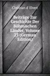 Beitrage Zur Geschichte Der Bohmischen Lander, Volume 23 (German Edition)