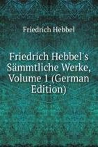 Friedrich Hebbel's Sammtliche Werke, Volume 1 (German Edition)