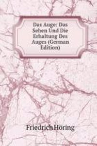 Das Auge: Das Sehen Und Die Erhaltung Des Auges (German Edition)
