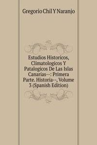 Estudios Historicos Climatologicos Y Patalogicos De Las Islas Canarias