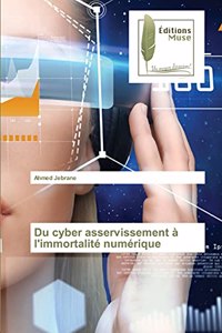 Du cyber asservissement à l'immortalité numérique