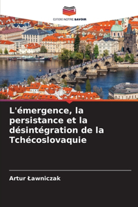 L'émergence, la persistance et la désintégration de la Tchécoslovaquie