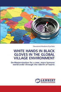 White Hands in Black Gloves in the Global Village Environment