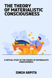 A Critical Study of the Theory of Materialistic Consciousness