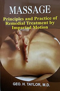 Massage. Principles and Practice of Remedial Treatment by Imparted Motion