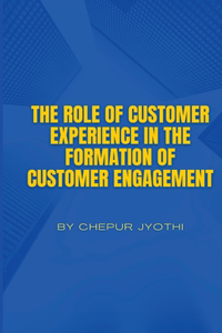 Role of Customer Experience in the Formation of Customer Engagement