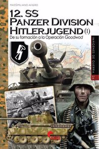 12.SS Panzer Division Hitlerjugend (I): De su formacion a la Operacion Goodwood