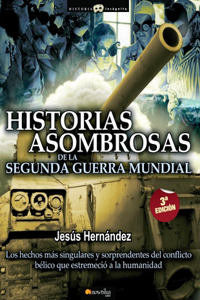 Historias Asombrosas de la Segunda Guerra Mundial