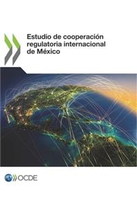 Estudio de cooperación regulatoria internacional de México