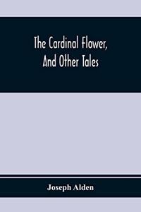 Cardinal Flower, And Other Tales