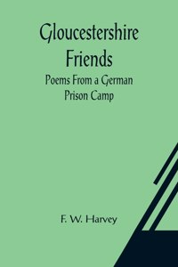 Gloucestershire Friends: Poems From a German Prison Camp