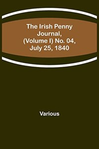 The Irish Penny Journal, (Volume I) No. 04, July 25, 1840