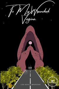 TO MY WOUNDED VAGINA