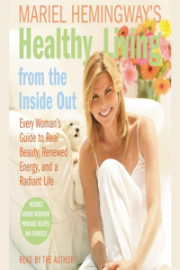Mariel Hemingway's Healthy Living from the Inside Out Lib/E