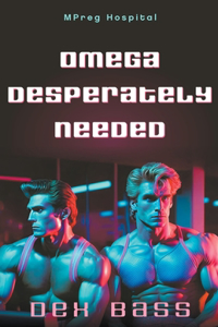 Omega Desperately Needed