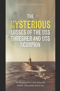 The Mysterious Losses of the USS Thresher and USS Scorpion