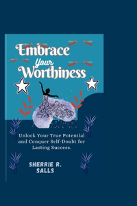 Embrace Your Worthiness