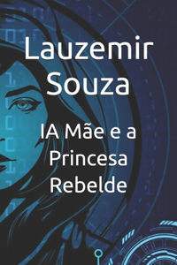 IA Mãe e a Princesa Rebelde