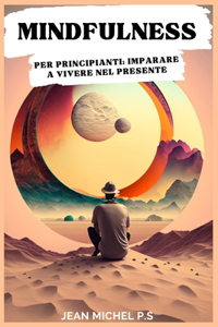 Mindfulness per Principianti Imparare a Vivere nel Presente