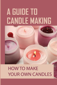A Guide To Candle Making