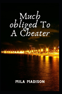 Much obliged To A Cheater