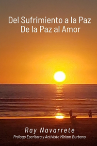 Del Sufrimiento a la Paz De la Paz al Amor