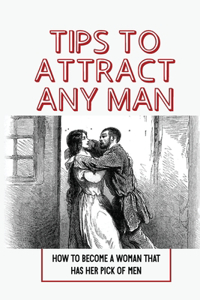 Tips To Attract Any Man