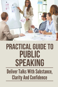 Practical Guide To Public Speaking