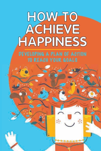 How To Achieve Happiness