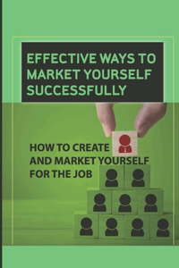 Effective Ways To Market Yourself Successfully