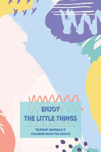 Enjoy the Little Things