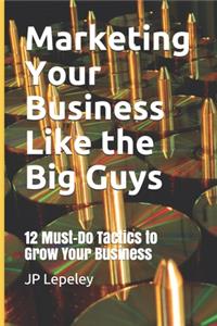 Marketing Your Business Like the Big Guys