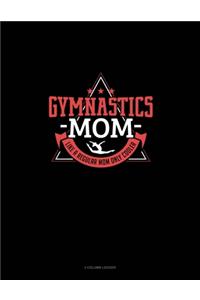 Gymnastics Mom Like A Regular Mom Only Cooler