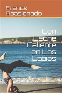 Con Leche Caliente en Los Labios