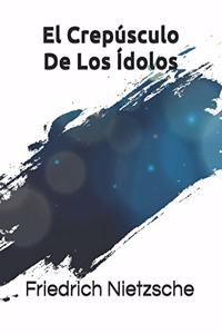 El Crepúsculo De Los Ídolos