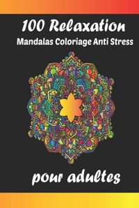 100 Relaxation mandalas coloriage anti stress pour adultes