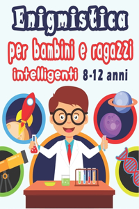 Enigmistica per bambini e ragazzi intelligenti 8-12 anni