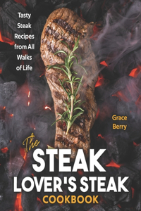 Steak Lover's Steak Cookbook