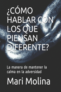 ¿cómo Hablar Con Los Que Piensan Diferente?