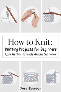 Knitting Projects for Beginners Easy Knitting Tutorials Anyone Can Follow