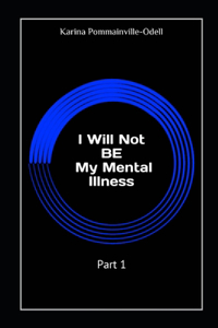 I Will Not BE My Mental Illness