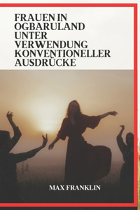 FRAUEN IN OGBARULAND UNTER VERWENDUNG Konventioneller Ausdrücke