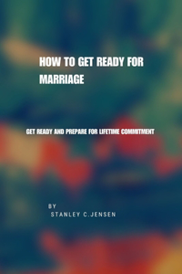 How to Get Ready for Marriage