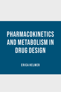 Pharmacokinetics and Metabolism in Drug Design