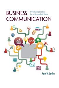 Business Communication: Developing Leaders for a Networked World with Connectplus