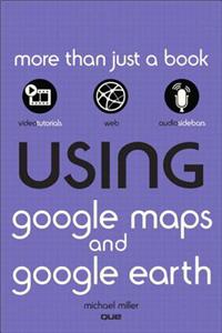 Using Google Maps and Google Earth, Enhanced Edition