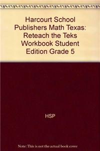 Harcourt School Publishers Math Texas: Reteach the Teks Workbook Student Edition Grade 5