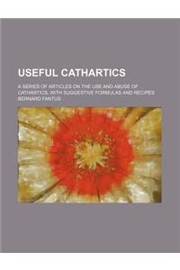 Useful Cathartics; A Series of Articles on the Use and Abuse of Cathartics, with Suggestive Formulas and Recipes