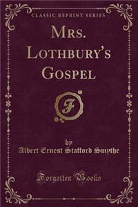 Mrs. Lothbury's Gospel (Classic Reprint)